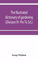 illustrated dictionary of gardening; a practical and scientific encyclopædia of horticulture for gardeners and botanists (Division VI- Pin To Scl.)