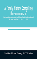 A family history comprising the surnames of Gade-Gadie-Gaudie-Gawdie-Gawdy-Gowdy-Goudey-Gowdey-Gauden-Gaudern-and the variant forms, from A. D. 800 to A. D. 1919