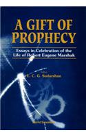 Gift of Prophecy, a - Essays in Celebration of the Life of Robert Eugene Marshak