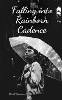 Falling into Rainborn Cadence