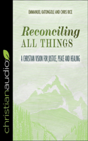 Reconciling All Things: A Christian Vision for Justice, Peace and Healing(Resources for Reconcilliation)