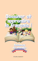 Dessiner et apprendre le français !: Animaux du monde. French learning, coloring book. (6x9in 81 pages, 3-6 years )