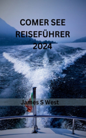 Comer See Reiseführer 2024: Eine umfassende Reise durch die Erkundung der historischen Stätten, Strände, Sehenswürdigkeiten, Unterkünfte und wichtigen Tipps für Erstbesucher