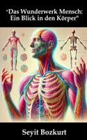 "Das Wunderwerk Mensch: Ein Blick in den Körper"