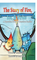 The Story of Fire, Ice & Firice
