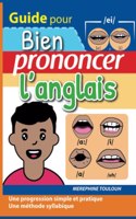 Bien Prononcer l'Anglais: Guide pour bien prononcer l'anglais