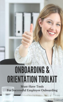 Onboarding & Orientation Toolkit: Must-Have Tools For Successful Employee Onboarding: Get New Employees Easy Guide