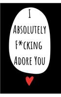 I Absolutely F*cking Adore You