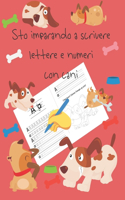 Sto imparando a scrivere lettere e numeri con cani: libri per tracciare le lettere per bambini di 4-8 anni, pagine per imparare a scrivere lettere e numeri e per colorare, scrivere a mano per bambini,