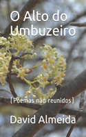 O Alto do Umbuzeiro: (Poemas não reunidos)