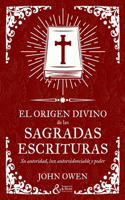 El origen divino de las Sagradas Escrituras: Su autoridad, luz autoevidenciable y poder(1 La Doctrina de las Sagradas Escrituras)