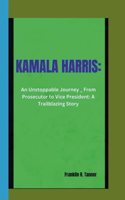 Kamala Harris: An Unstoppable Journey _ From Prosecutor to Vice President: A Trailblazing Story