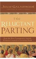 The Reluctant Parting: How the New Testament's Jewish Writers Created a Christian Book