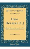 Hans Holbein D. J: Fresken am Hertenstein-Hause in Luzern Nebst Einer Geschichte der Familie Hertenstein (Classic Reprint)