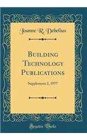 Building Technology Publications: Supplement 2, 1977 (Classic Reprint): Supplement 2, 1977 (Classic Reprint)