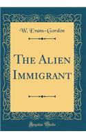 The Alien Immigrant (Classic Reprint)