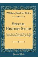 Special History Study: Jimmy Carter National Historic Site and Preservation District, Georgia (Classic Reprint)