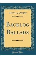 Backlog Ballads (Classic Reprint)