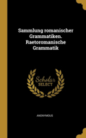 Sammlung romanischer Grammatiken. Raetoromanische Grammatik