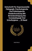 Zeitschrift Für Experimentelle Pädagogik, Psychologische Und Pathologische Kinderforschung Mit Berücksichtigung Der Sozialpädagogk Und Schulhygiene ..., III Band