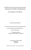 Predictive Theoretical and Computational Approaches for Additive Manufacturing: Proceedings of a Workshop