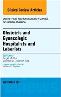 Obstetric and Gynecologic Hospitalists and Laborists, an Issue of Obstetrics and Gynecology Clinics