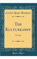 The Kulturkampf: An Essay (Classic Reprint)