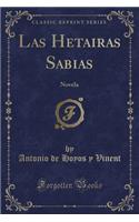 Las Hetairas Sabias: Novela (Classic Reprint)
