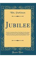 Jubilee: A Sermon, Containing a History of the Origin of the First Baptist Church in the City of New York, and Its Progress, During the First Fifty Years Since Its Constitution (With Explanatory Notes); Delivered in the Meeting-House of Said Church