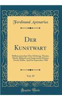 Der Kunstwart, Vol. 19: Halbmonatsschau Ã?ber Dichtung, Theater, Musik, Bildende Und Angewandte KÃ¼nste; Zweite HÃ¤lfte, April Bis September 1906 (Classic Reprint)