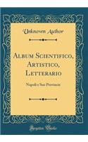 Album Scientifico, Artistico, Letterario: Napoli E Sue Provincie (Classic Reprint)