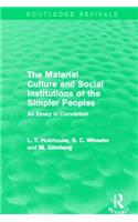 Material Culture and Social Institutions of the Simpler Peoples (Routledge Revivals): An Essay in Correlation