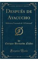 DespuÃ©s de Ayacucho: Biblioteca Venezuela de El Universal (Classic Reprint)