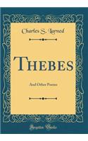 Thebes: And Other Poems (Classic Reprint)