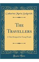 The Travellers: A Tale; Designed for Young People (Classic Reprint)