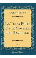 La Terza Parte De le Novelle del Bandello, Vol. 8 (Classic Reprint)
