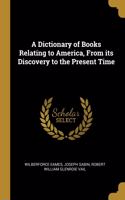 Dictionary of Books Relating to America, From its Discovery to the Present Time