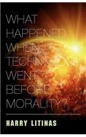 What Happened When Technology Went Before Morality
