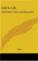Life Is Life: And Other Tales And Episodes