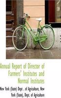 Annual Report of Director of Farmers' Institutes and Normal Institutes