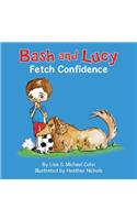 Bash and Lucy Fetch Confidence