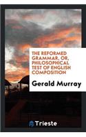 The Reformed Grammar, Or, Philosophical Test of English Composition
