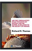 Are They Ordinances? Some Thoughts on Baptism and the Supper; In Relation to the Society of Friends
