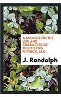 A Memoir on the Life and Character of Philip Syng Physick, M.D.