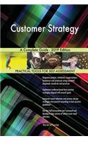 Customer Strategy A Complete Guide - 2019 Edition