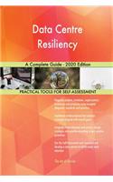 Data Centre Resiliency A Complete Guide - 2020 Edition