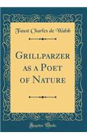 Grillparzer as a Poet of Nature (Classic Reprint)