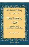 The Index, 1935: Yearbook of the Massachusetts State College (Classic Reprint)