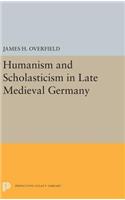 Humanism and Scholasticism in Late Medieval Germany