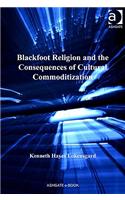Blackfoot Religion and the Consequences of Cultural Commoditization: (Vitality of Indigenous Religions)
